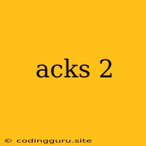 Acks 2