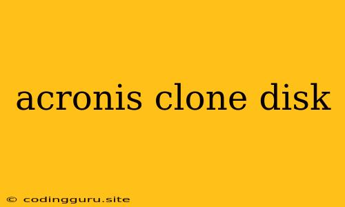 Acronis Clone Disk