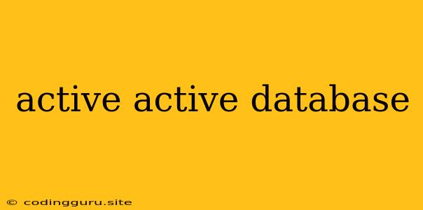 Active Active Database