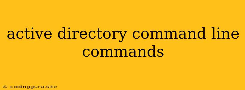 Active Directory Command Line Commands