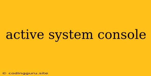 Active System Console