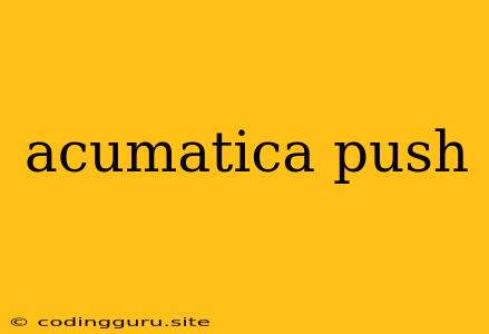 Acumatica Push