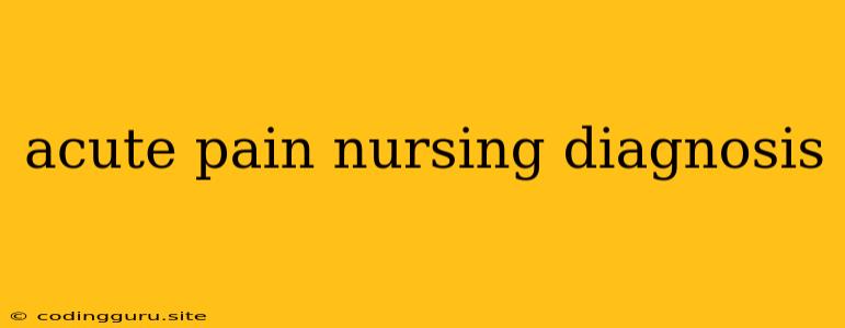 Acute Pain Nursing Diagnosis