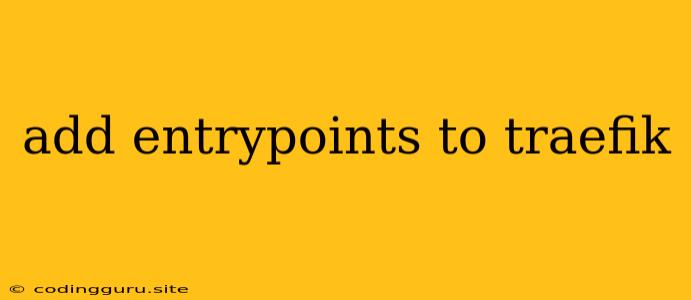 Add Entrypoints To Traefik