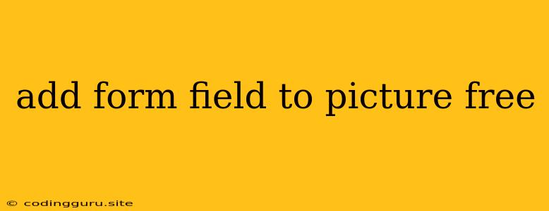 Add Form Field To Picture Free