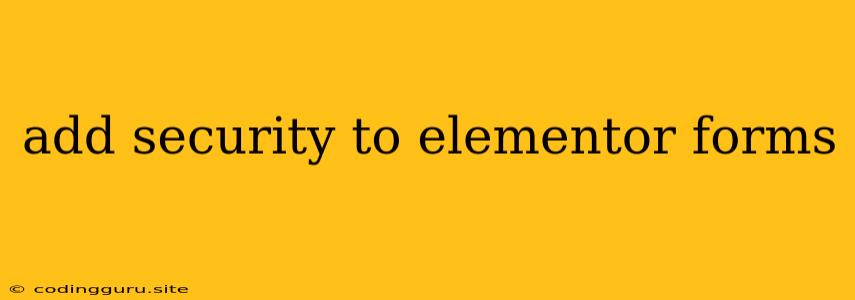 Add Security To Elementor Forms