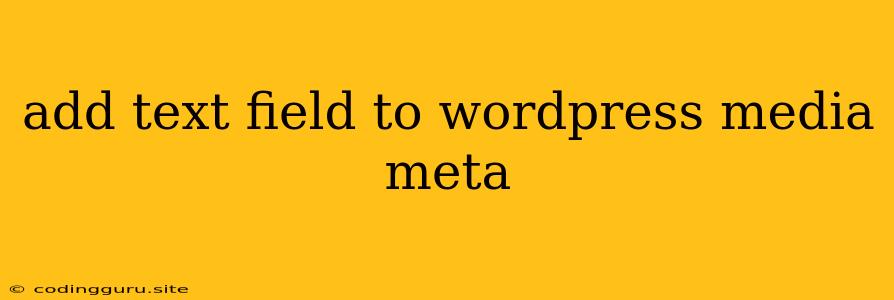 Add Text Field To Wordpress Media Meta