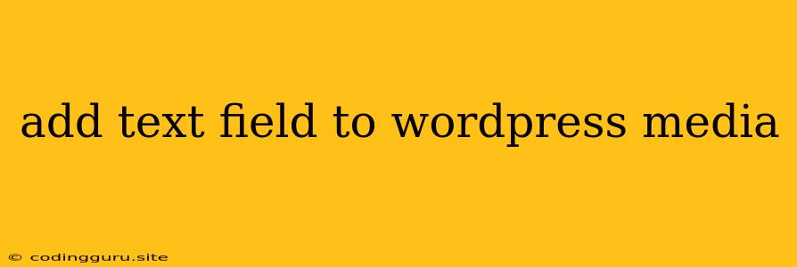 Add Text Field To Wordpress Media