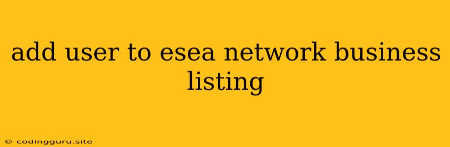 Add User To Esea Network Business Listing