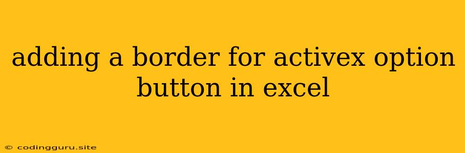 Adding A Border For Activex Option Button In Excel