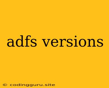 Adfs Versions