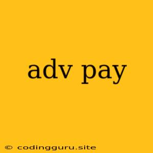 Adv Pay