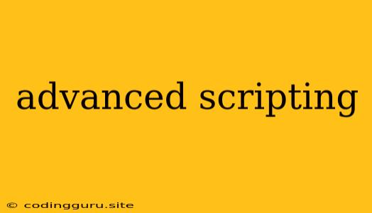 Advanced Scripting