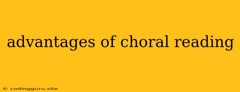 Advantages Of Choral Reading