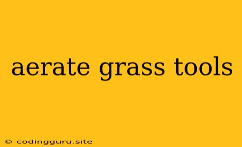 Aerate Grass Tools