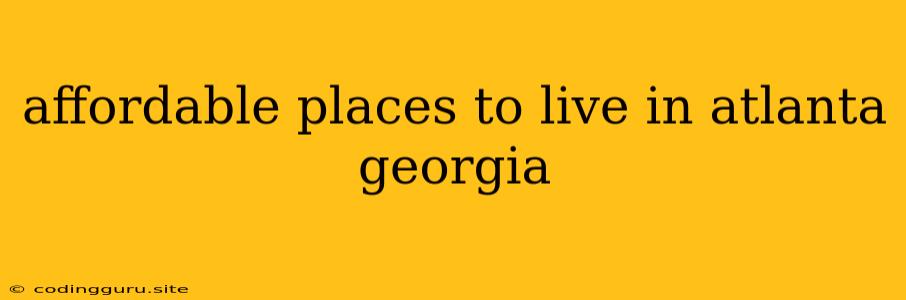 Affordable Places To Live In Atlanta Georgia