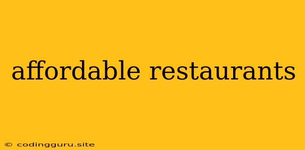 Affordable Restaurants