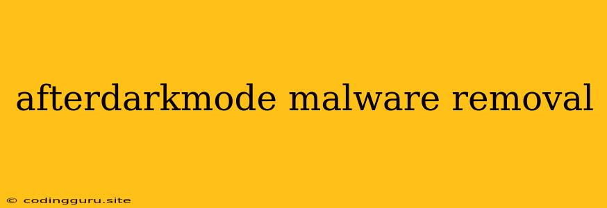 Afterdarkmode Malware Removal