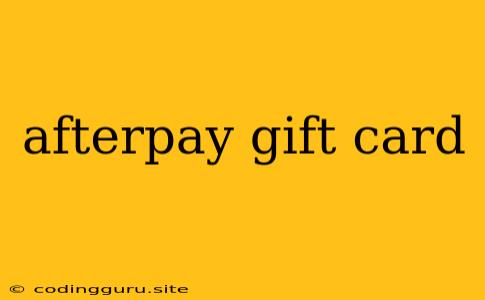 Afterpay Gift Card