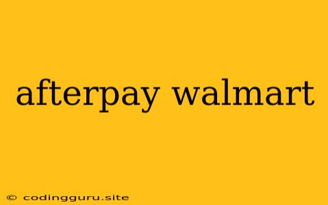 Afterpay Walmart