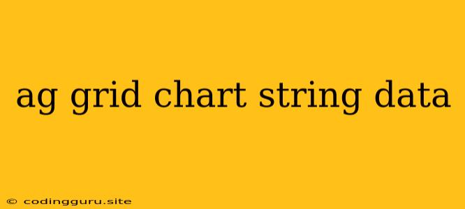 Ag Grid Chart String Data