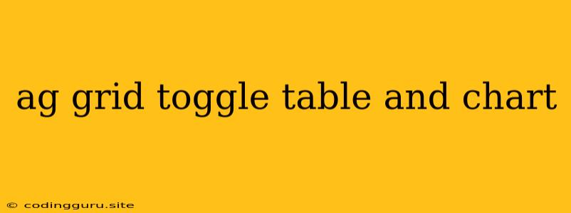 Ag Grid Toggle Table And Chart