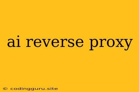 Ai Reverse Proxy