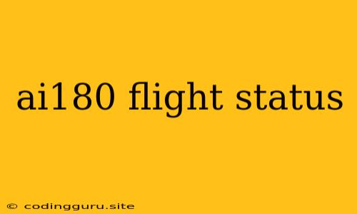 Ai180 Flight Status