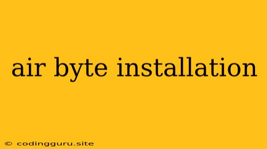 Air Byte Installation