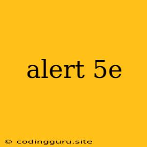 Alert 5e