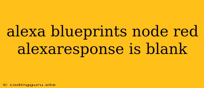 Alexa Blueprints Node Red Alexaresponse Is Blank