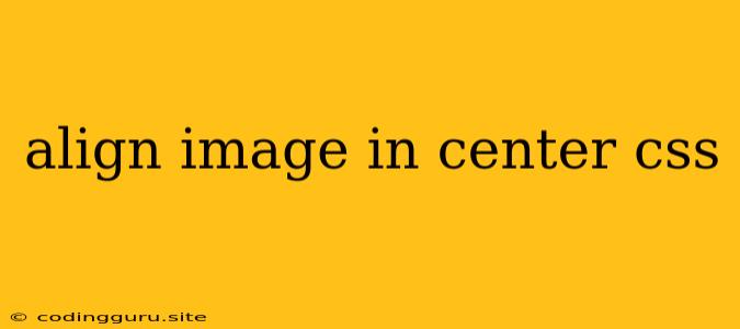 Align Image In Center Css