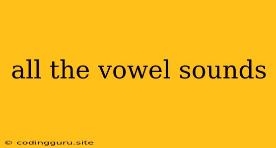 All The Vowel Sounds