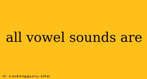 All Vowel Sounds Are