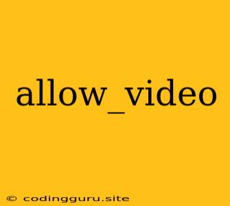 Allow_video