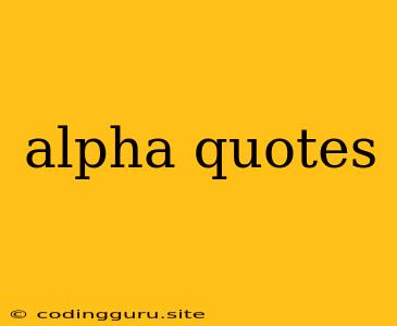 Alpha Quotes