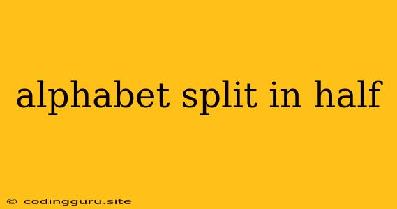 Alphabet Split In Half