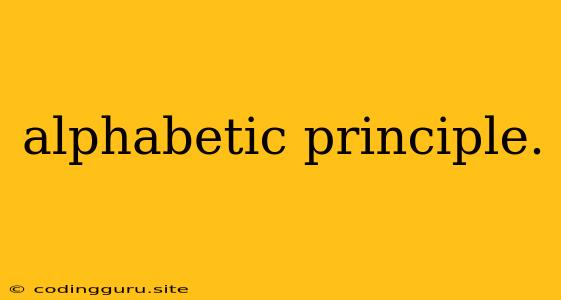 Alphabetic Principle.