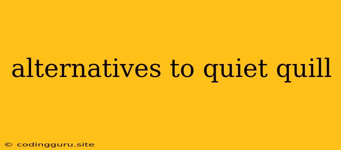 Alternatives To Quiet Quill