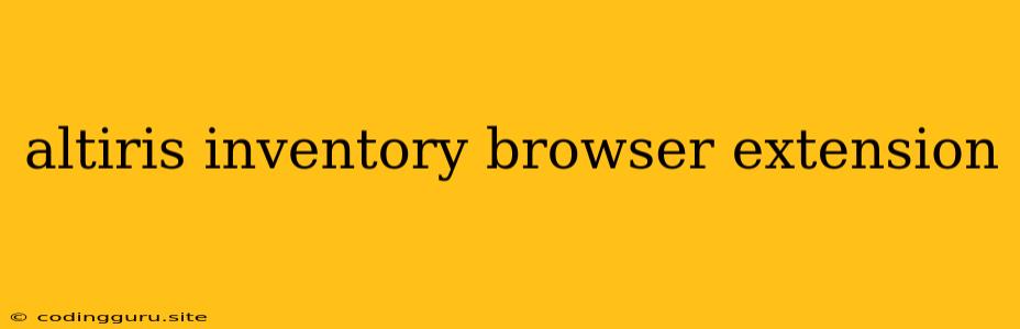 Altiris Inventory Browser Extension