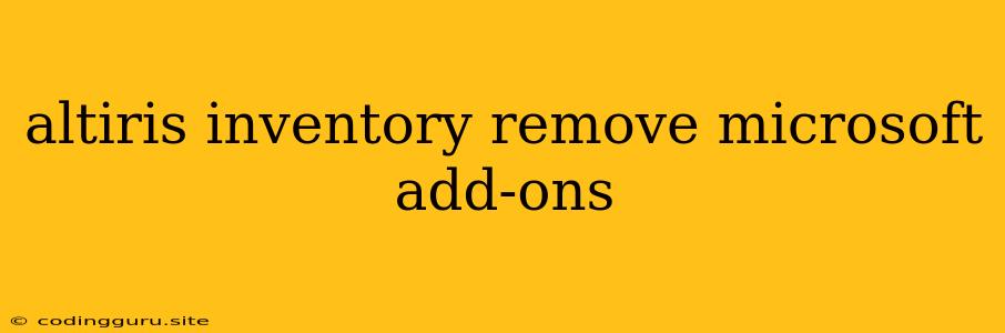 Altiris Inventory Remove Microsoft Add-ons