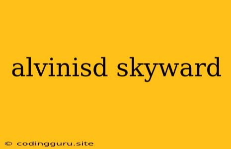 Alvinisd Skyward