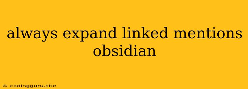 Always Expand Linked Mentions Obsidian