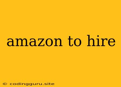 Amazon To Hire