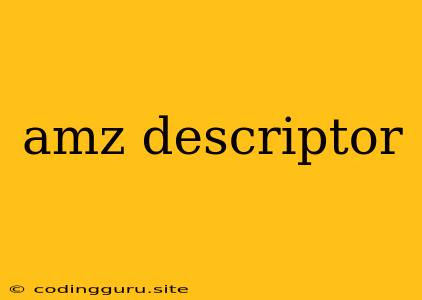 Amz Descriptor