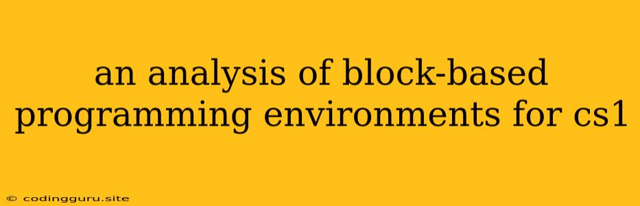 An Analysis Of Block-based Programming Environments For Cs1