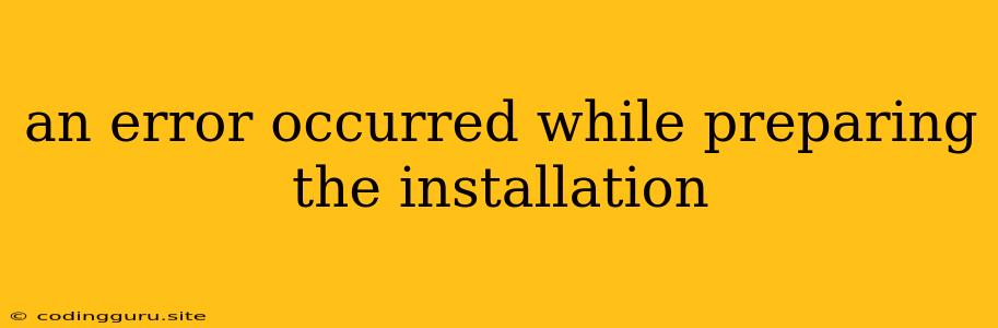 An Error Occurred While Preparing The Installation