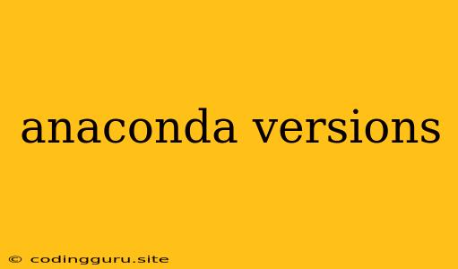 Anaconda Versions