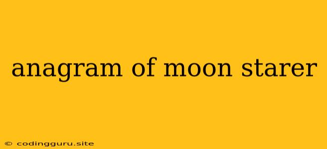 Anagram Of Moon Starer