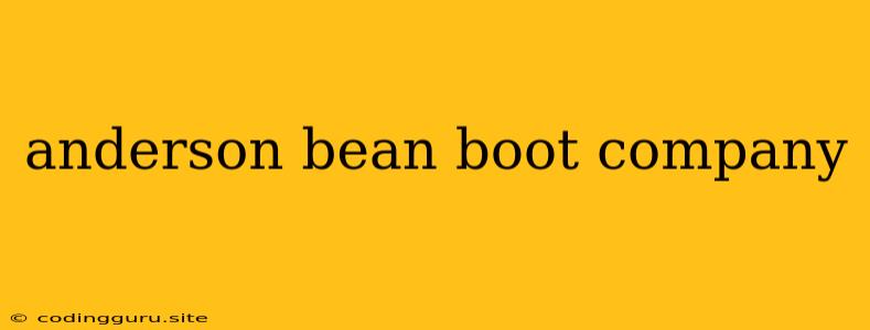 Anderson Bean Boot Company